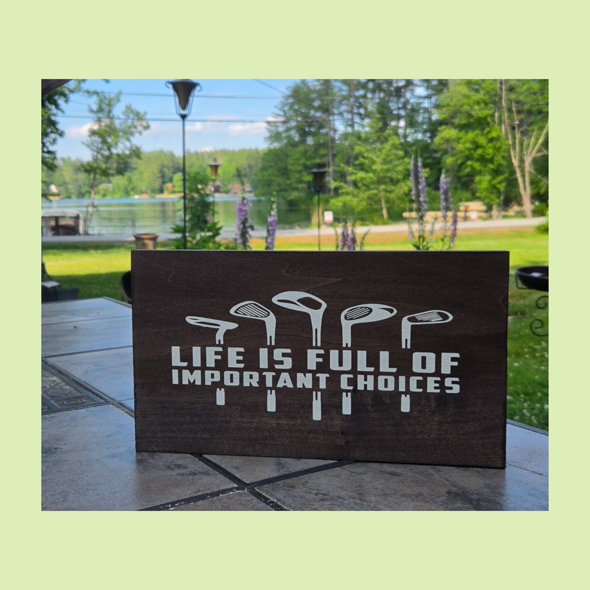 Life is Full of Important Choices golf clubs sign