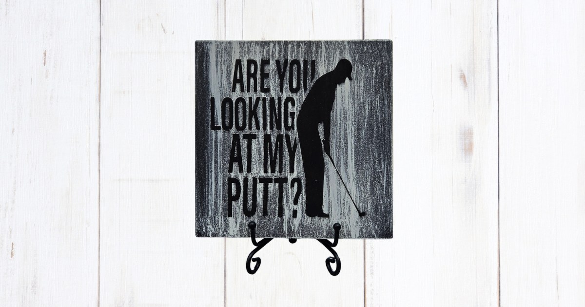 Are You Looking at My Putt golf sign on distressed gray pine