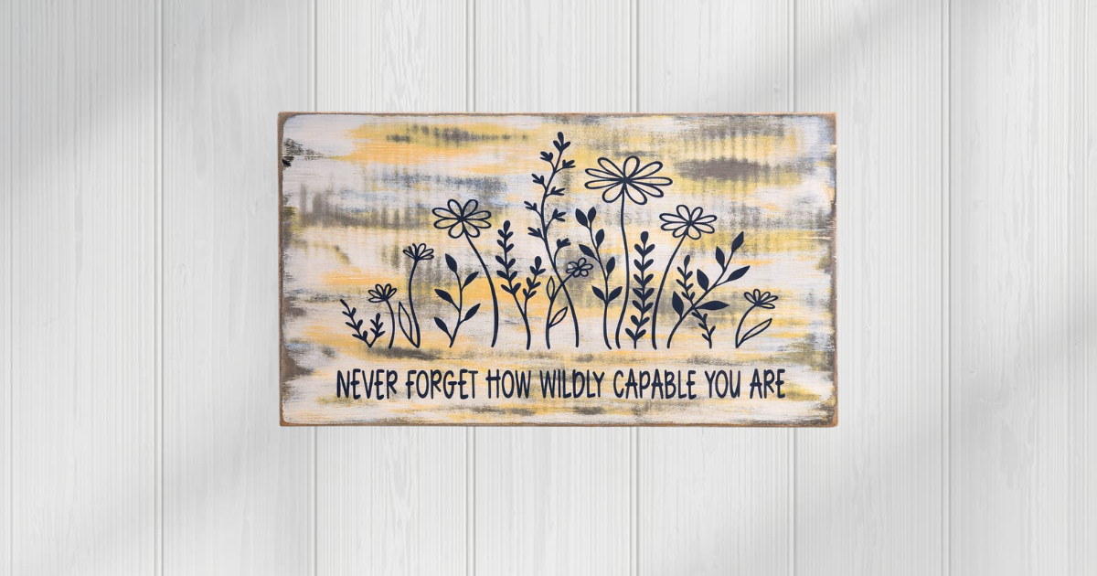 Never Forget How Wildly Capable You Are wildflower sign