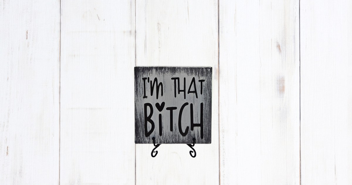 I'm That Bitch sign on distressed gray pine
