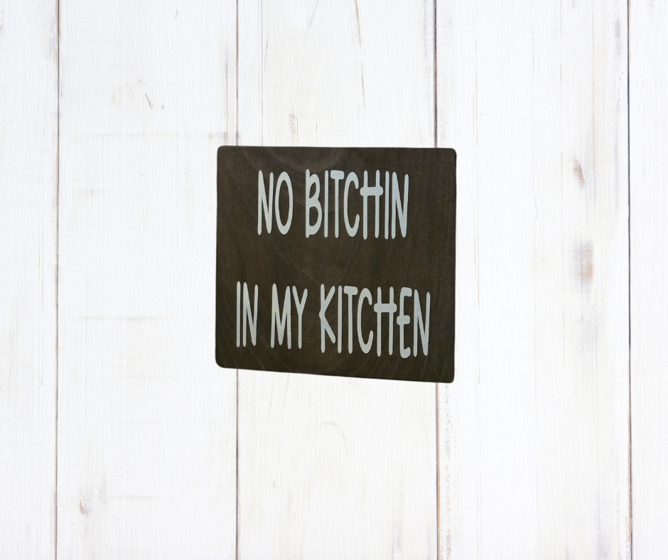 No Bitchin In My Kitchen sign on dark charcoal pine